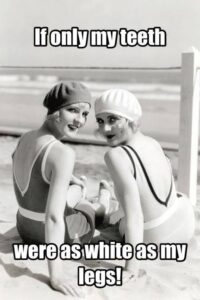 If only my teeth were as white as my legs women on beach